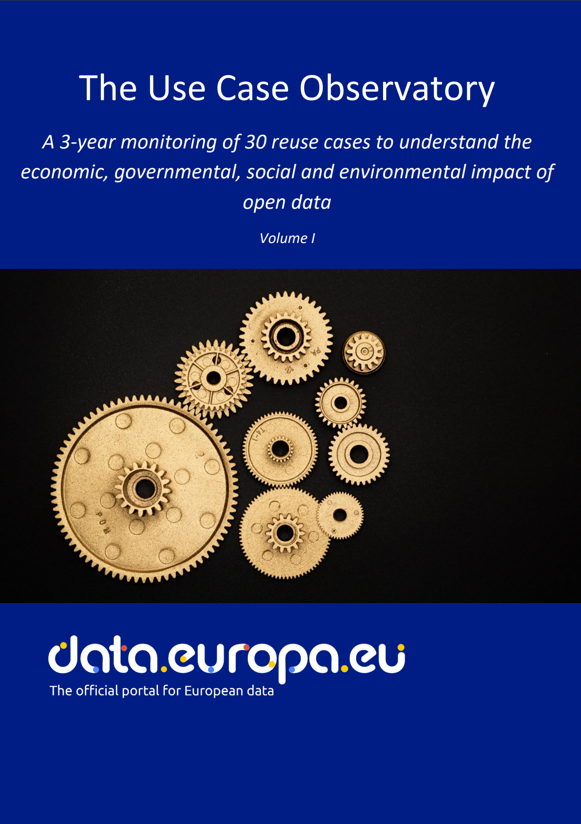 The use case observatory: A 3 year monitoring of 30 reuse cases to understand the economic, governmental, social, and environmental impact of open data - volume I
